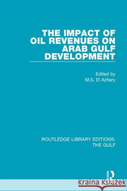 The Impact of Oil Revenues on Arab Gulf Development M. S. E 9781138181731 Routledge