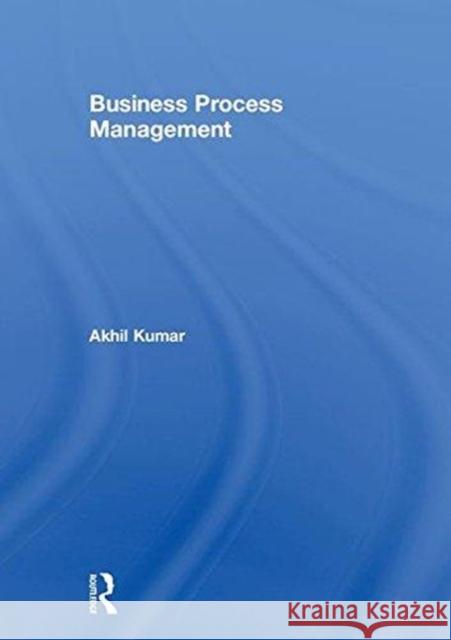 Business Process Management Akhil Kumar 9781138181816