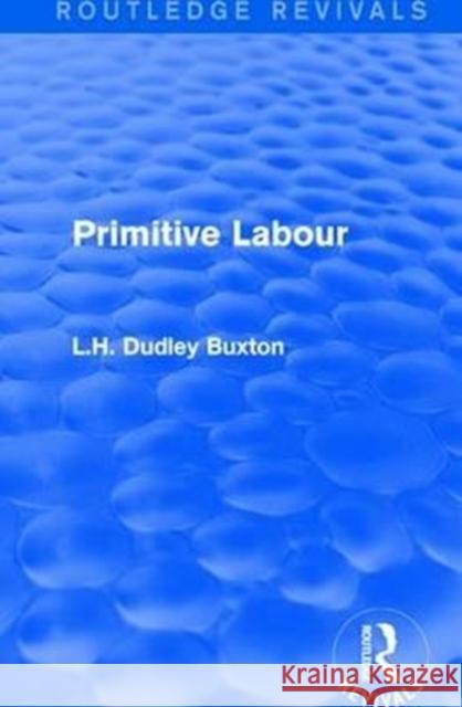 Primitive Labour L.H. Dudley Buxton 9781138182028 Taylor and Francis