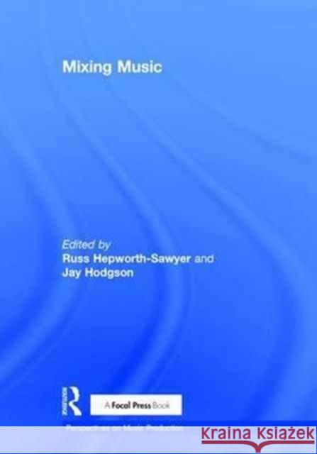 Mixing Music Russ Hepworth-Sawyer Jay Hodgson 9781138182042 Routledge