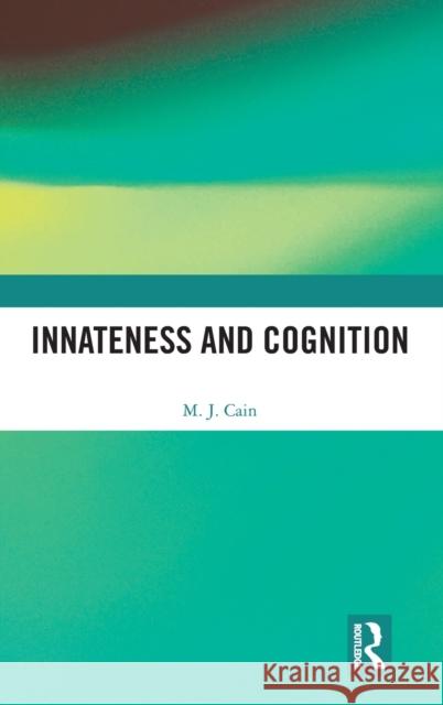 Innateness and Cognition Mark Cain 9781138182066 Routledge
