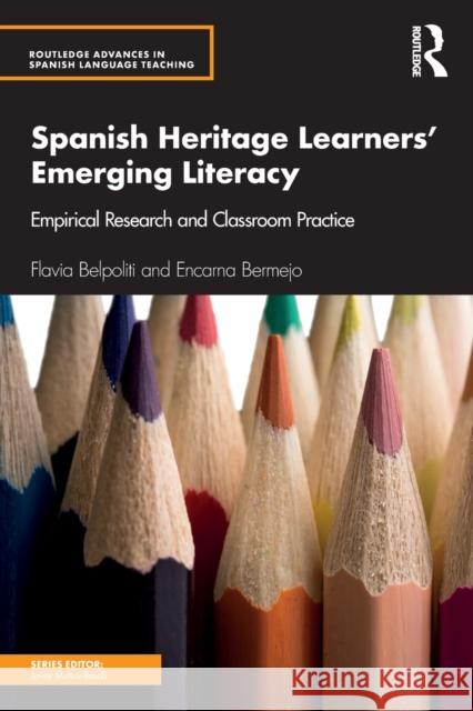 Spanish Heritage Learners' Emerging Literacy: Empirical Research and Classroom Practice Belpoliti, Flavia 9781138182141