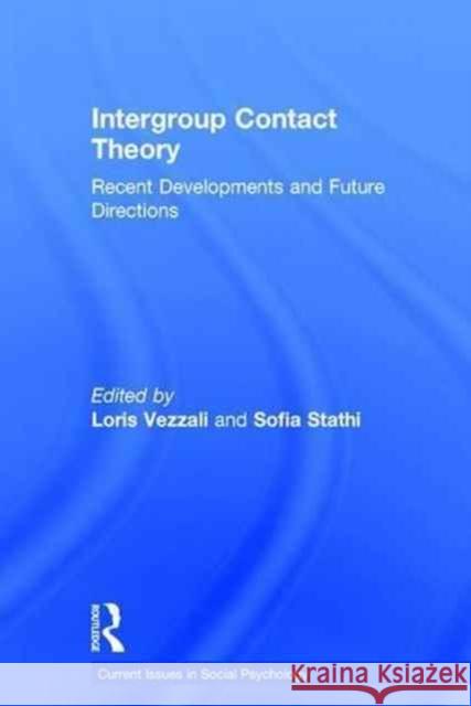 Intergroup Contact Theory: Recent Developments and Future Directions Loris Vezzali Sofia Stathi 9781138182301 Routledge