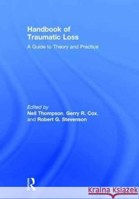 Handbook of Traumatic Loss: A Guide to Theory and Practice Neil Thompson Gerry R. Cox Robert G. Stevenson 9781138182325 Routledge