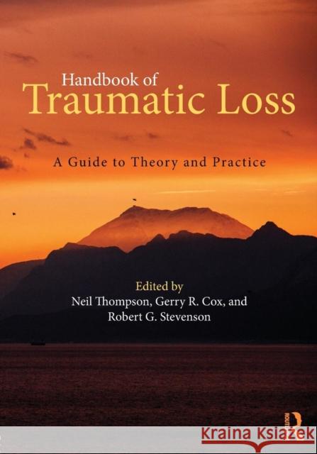 Handbook of Traumatic Loss: A Guide to Theory and Practice Neil Thompson Gerry R. Cox Robert G. Stevenson 9781138182332 Routledge