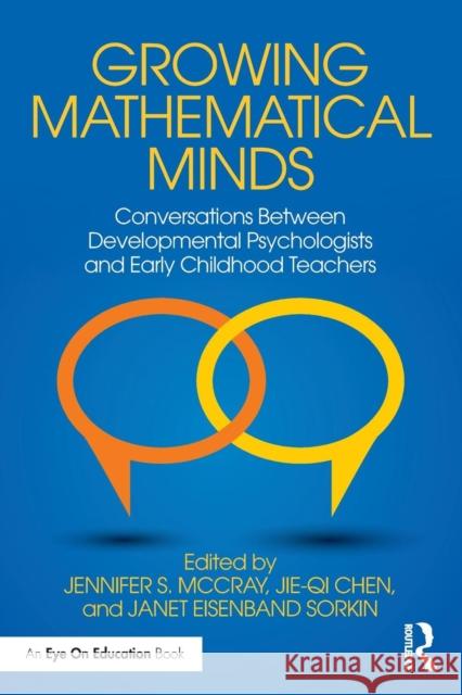 Growing Mathematical Minds: Conversations Between Developmental Psychologists and Early Childhood Teachers Jie-Qi Chen Jennifer McCray Janet Sorkin 9781138182370 Routledge