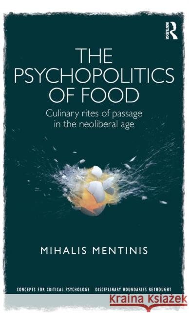 The Psychopolitics of Food: Culinary rites of passage in the neoliberal age Mentinis, Mihalis 9781138182561 Routledge