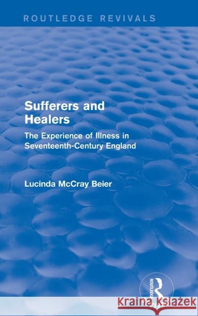 Sufferers and Healers: The Experience of Illness in Seventeenth-Century England Lucinda McCra 9781138182639 Routledge