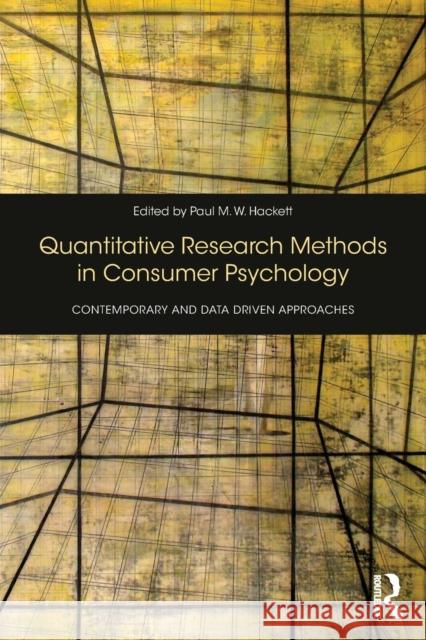 Quantitative Research Methods in Consumer Psychology: Contemporary and Data Driven Approaches Paul Hackett 9781138182721