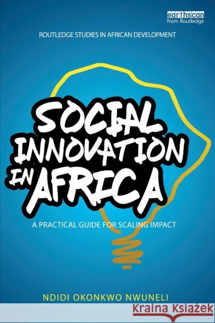 Social Innovation In Africa: A practical guide for scaling impact Nwuneli, Ndidi Okonkwo 9781138182844 Taylor and Francis