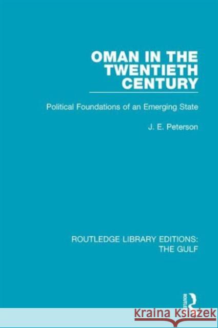 Oman in the Twentieth Century: Political Foundations of an Emerging State J. E. Peterson 9781138183056 Routledge