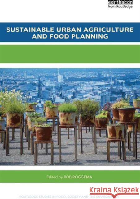 Sustainable Urban Agriculture and Food Planning Rob Roggema 9781138183087 Routledge