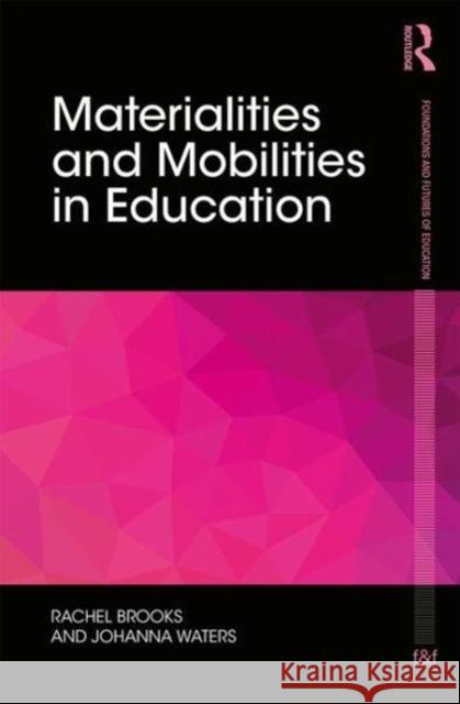 Materialities and Mobilities in Education Rachel Brooks Johanna Waters 9781138183094