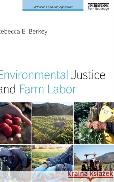 Environmental Justice and Farm Labor Rebecca E. Berkey 9781138183155 Routledge