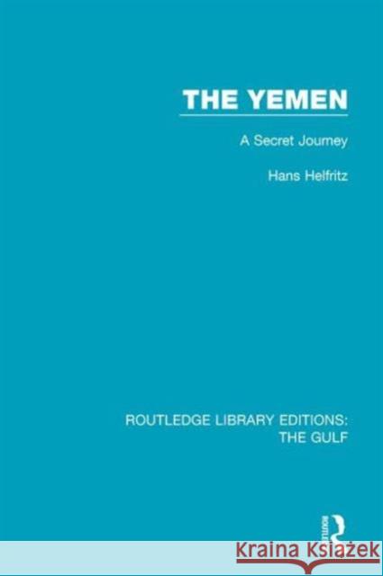 The Yemen: A Secret Journey Hans Helfritz 9781138183193 Routledge