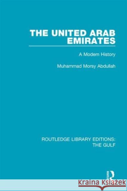 The United Arab Emirates: A Modern History Mohammad Morsy Abdullah 9781138183346