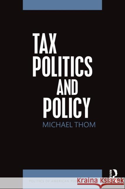 Tax Politics and Policy Michael Thom 9781138183391 Routledge