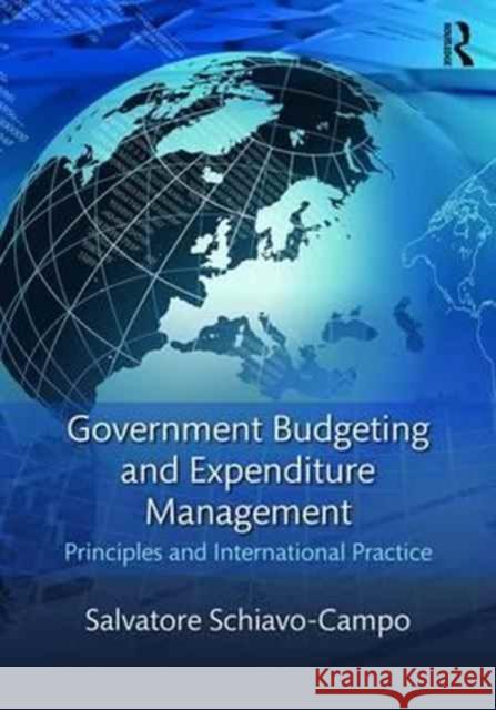 Government Budgeting and Expenditure Management: Principles and International Practice Salvatore Schiavo-Campo 9781138183414 Routledge