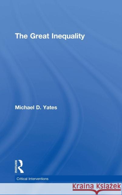 The Great Inequality Michael D. Yates 9781138183445 Routledge