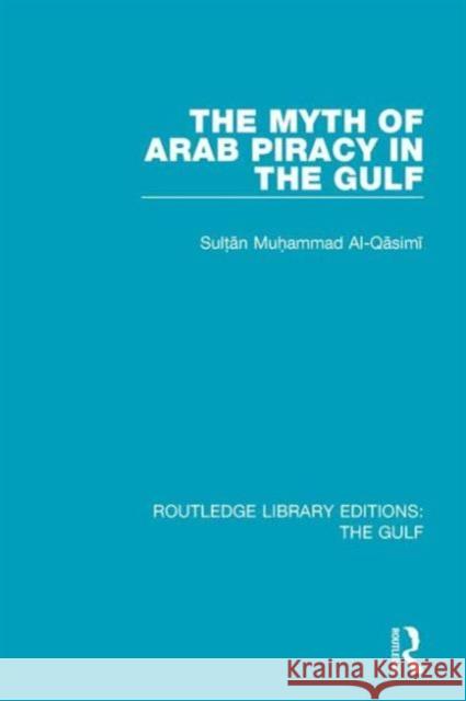 The Myth of Arab Piracy in the Gulf Muhammad Al-Qasimi 9781138183599 Routledge