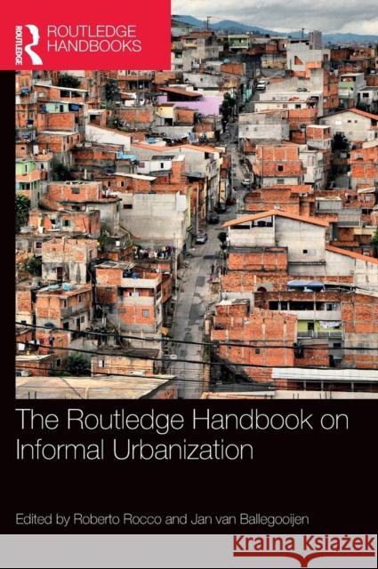 The Routledge Handbook on Informal Urbanization Roberto Rocco Jan Va 9781138183889 Routledge