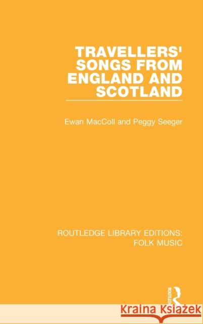 Travellers' Songs from England and Scotland Ewan MacColl Peggy Seeger 9781138183896 Routledge