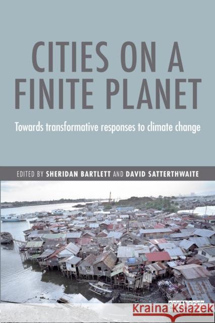 Cities on a Finite Planet: Towards transformative responses to climate change Bartlett, Sheridan 9781138184107 Taylor and Francis