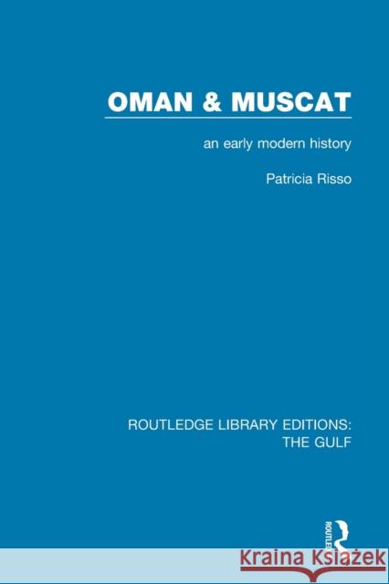 Oman and Muscat: An Early Modern History Patricia Risso 9781138184213 Taylor and Francis