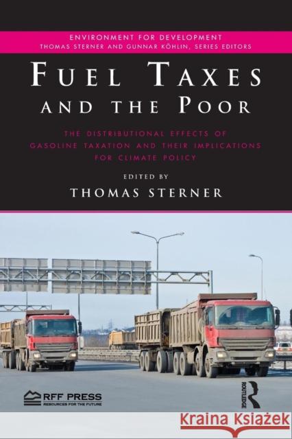 Fuel Taxes and the Poor: The Distributional Effects of Gasoline Taxation and Their Implications for Climate Policy Thomas Sterner 9781138184237 Rff Press