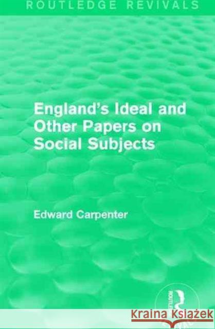 England's Ideal and Other Papers on Social Subjects Edward Carpenter 9781138184480 Routledge