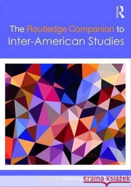 The Routledge Companion to Inter-American Studies Wilfried Raussert 9781138184671 Routledge