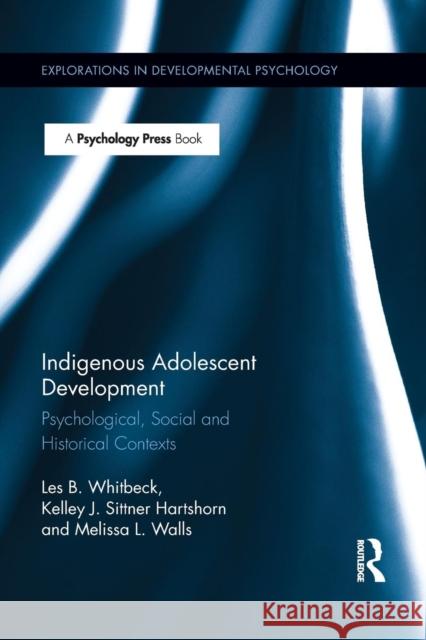 Indigenous Adolescent Development: Psychological, Social and Historical Contexts Les B. Whitbeck Melissa Walls Kelley Hartshorn 9781138184770 Psychology Press