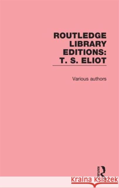 Routledge Library Editions: T. S. Eliot Various 9781138184848 Routledge