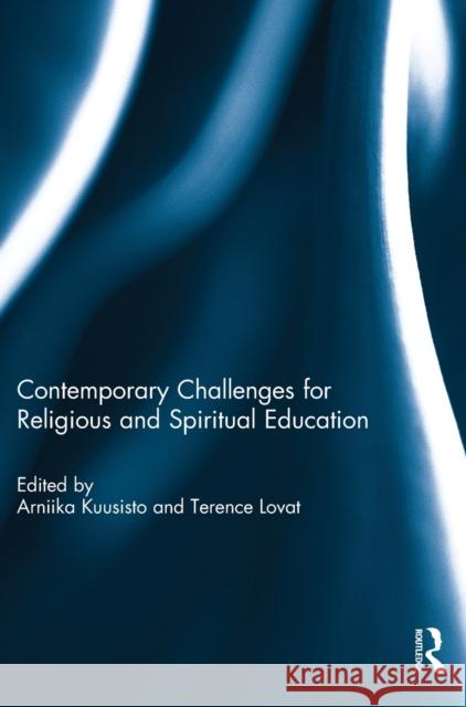 Contemporary Challenges for Religious and Spiritual Education Arniika Kuusisto Terry Lovat 9781138185005 Routledge