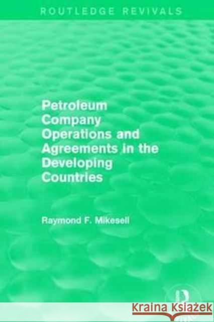 Petroleum Company Operations and Agreements in the Developing Countries Raymond F. Mikesell 9781138185043
