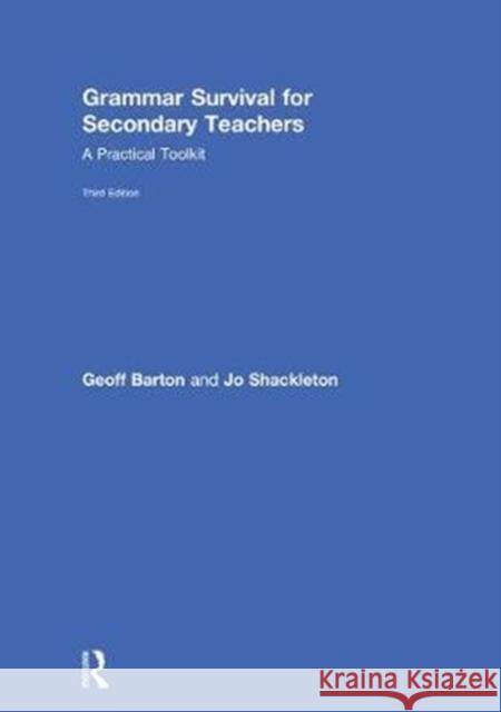 Grammar Survival for Secondary Teachers: A Practical Toolkit Geoff Barton   9781138185241 Taylor and Francis