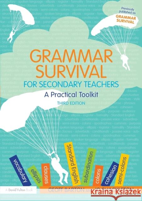 Grammar Survival for Secondary Teachers: A Practical Toolkit Geoff Barton   9781138185258 Taylor and Francis