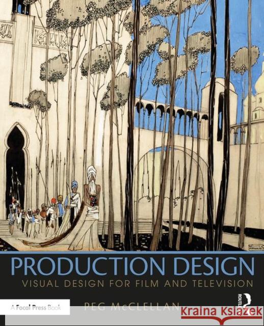 Production Design: Visual Design for Film and Television McClellan, Peg 9781138185425 Focal Press
