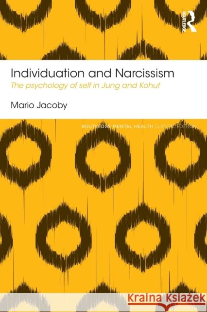 Individuation and Narcissism: The psychology of self in Jung and Kohut Jacoby, Mario 9781138185678 Routledge