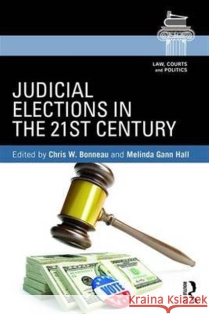 Judicial Elections in the 21st Century Chris W. Bonneau Melinda Gann Hall 9781138185890