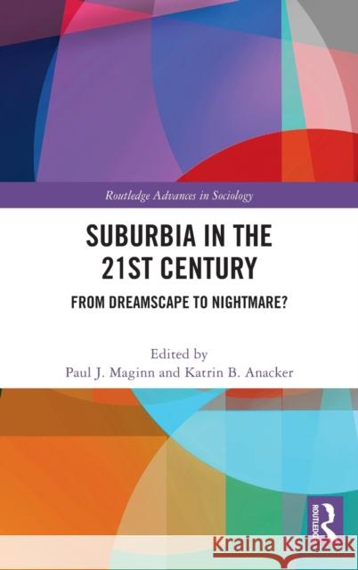 Suburbia in the 21st Century: From Dreamscape to Nightmare? Paul J. Maginn Katrin B. Anacker 9781138185913 Routledge