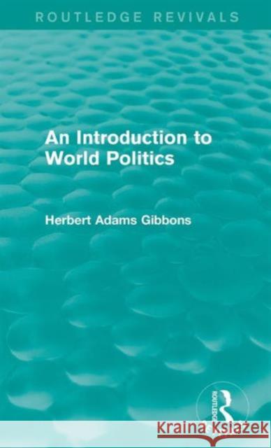 An Introduction to World Politics Herbert Adams Gibbons 9781138186002 Routledge