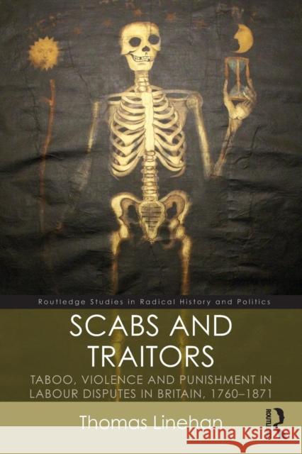 Scabs and Traitors: Taboo, Violence and Punishment in Labour Disputes in Britain, 1760-1871 Thomas Linehan 9781138186057