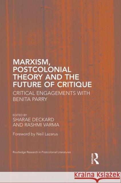 Marxism, Postcolonial Theory, and the Future of Critique: Critical Engagements with Benita Parry Sharae Deckard Rashmi Varma 9781138186118 Routledge