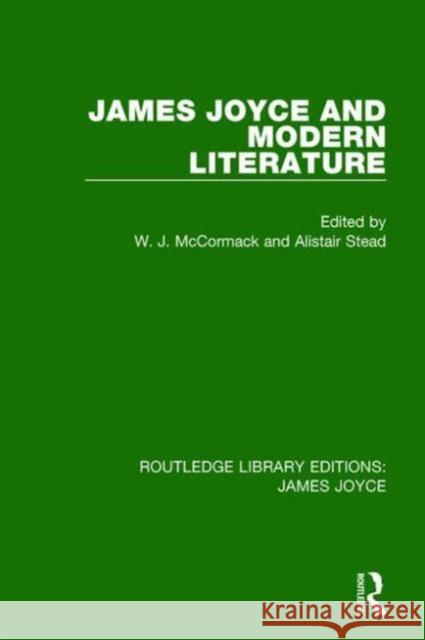 James Joyce and Modern Literature W. J. McCormack Alistair Stead 9781138186163 Routledge