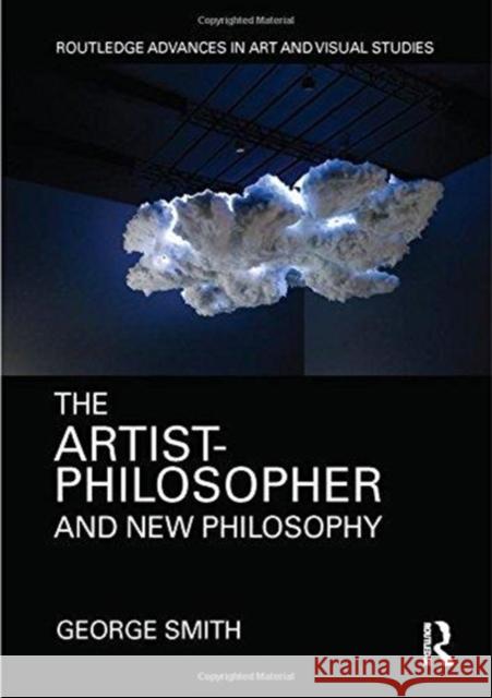 The Artist-Philosopher and New Philosophy George Smith 9781138186484 Routledge