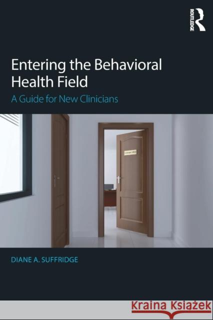 Entering the Behavioral Health Field: A Guide for New Clinicians Diane Suffridge   9781138186507 Taylor and Francis