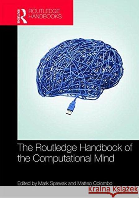 The Routledge Handbook of the Computational Mind Mark Sprevak Matteo Colombo 9781138186682 Routledge