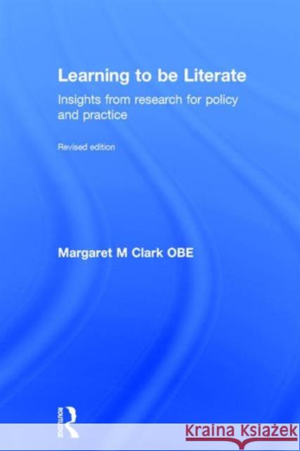 Learning to be Literate: Insights from research for policy and practice Margaret M Clark (University of Birmingham, UK) 9781138186941