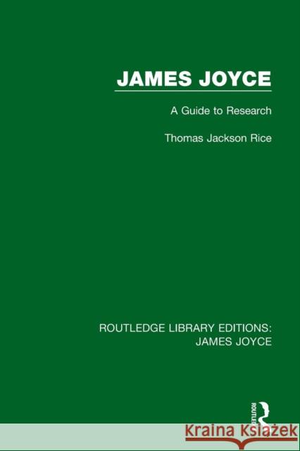James Joyce: A Guide to Research Thomas Jackson Rice 9781138186965 Taylor and Francis